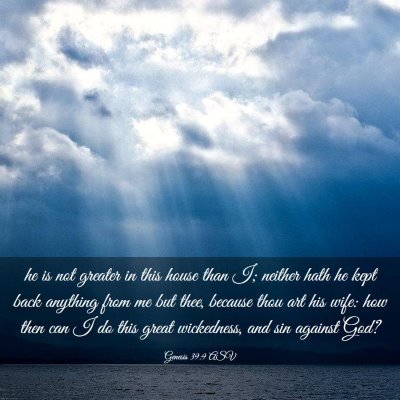 Picture 03 - Genesis 39:9 ASV - he is not greater in this house than I; neither - Bible Verse Picture