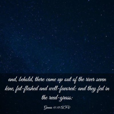 Picture 03 - Genesis 41:18 ASV - and, behold, there came up out of the river seven - Bible Verse Picture