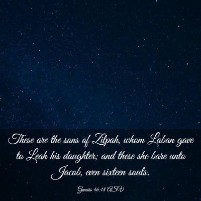 Picture 03 - Genesis 46:18 ASV - These are the sons of Zilpah, whom Laban gave to - Bible Verse Picture