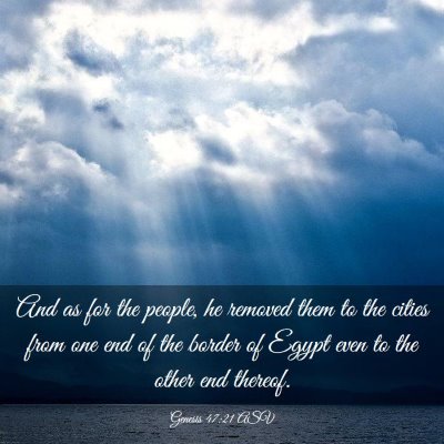 Picture 03 - Genesis 47:21 ASV - And as for the people, he removed them to the - Bible Verse Picture