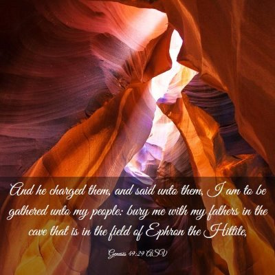 Picture 03 - Genesis 49:29 ASV - And he charged them, and said unto them, I am to - Bible Verse Picture