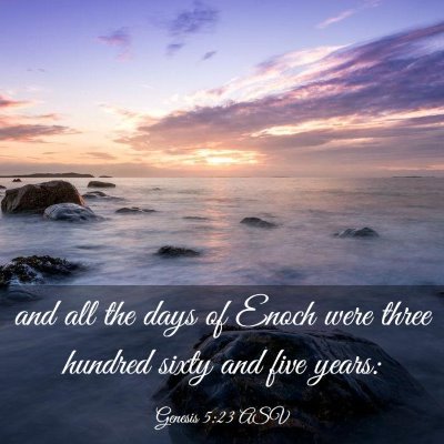 Picture 03 - Genesis 5:23 ASV - and all the days of Enoch were three hundred - Bible Verse Picture