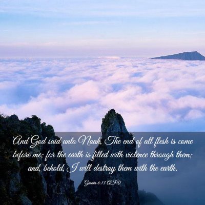 Picture 03 - Genesis 6:13 ASV - And God said unto Noah, The end of all flesh is - Bible Verse Picture