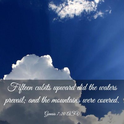 Picture 03 - Genesis 7:20 ASV - Fifteen cubits upward did the waters prevail; and - Bible Verse Picture
