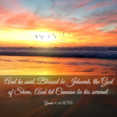 Picture 03 - Genesis 9:26 ASV - And he said, Blessed be Jehovah, the God of Shem; - Bible Verse Picture