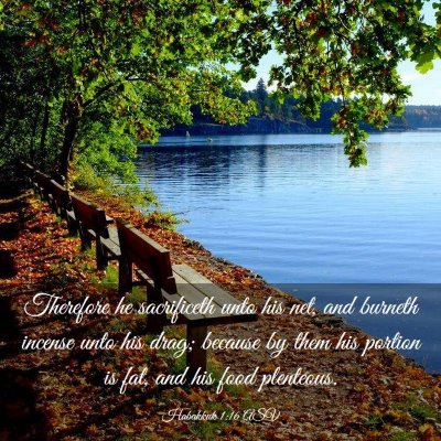 Picture 03 - Habakkuk 1:16 ASV - Therefore he sacrificeth unto his net, and - Bible Verse Picture
