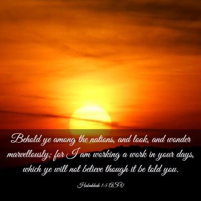 Picture 03 - Habakkuk 1:5 ASV - Behold ye among the nations, and look, and wonder - Bible Verse Picture