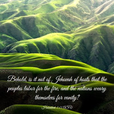 Picture 03 - Habakkuk 2:13 ASV - Behold, is it not of Jehovah of hosts that the - Bible Verse Picture