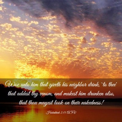 Picture 03 - Habakkuk 2:15 ASV - Woe unto him that giveth his neighbor drink, `to - Bible Verse Picture