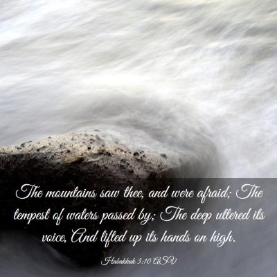 Picture 03 - Habakkuk 3:10 ASV - The mountains saw thee, and were afraid; The - Bible Verse Picture