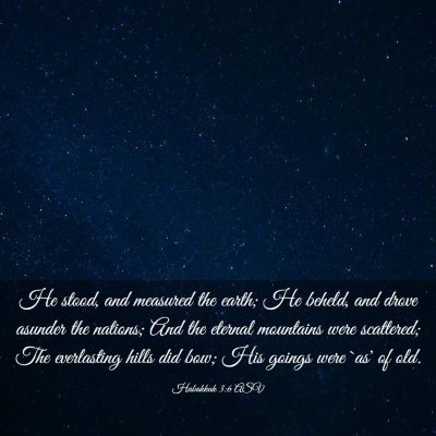 Picture 03 - Habakkuk 3:6 ASV - He stood, and measured the earth; He beheld, and - Bible Verse Picture