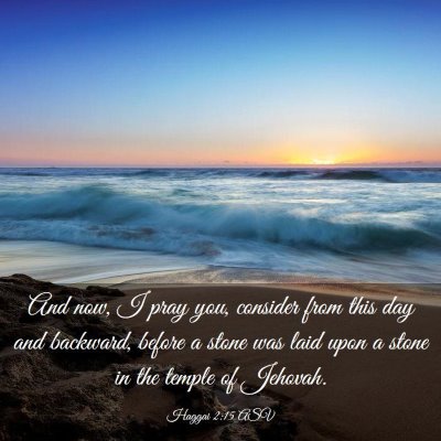 Picture 03 - Haggai 2:15 ASV - And now, I pray you, consider from this day and - Bible Verse Picture