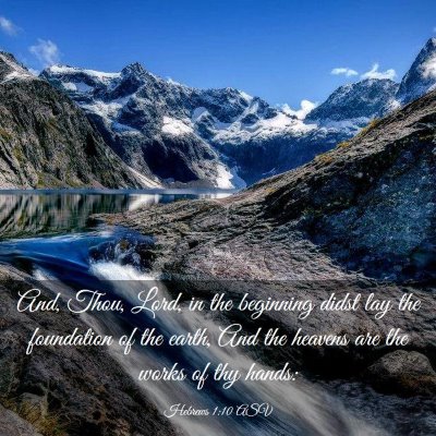 Picture 03 - Hebrews 1:10 ASV - And, Thou, Lord, in the beginning didst lay the - Bible Verse Picture