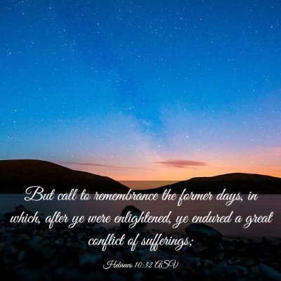 Picture 03 - Hebrews 10:32 ASV - But call to remembrance the former days, in - Bible Verse Picture