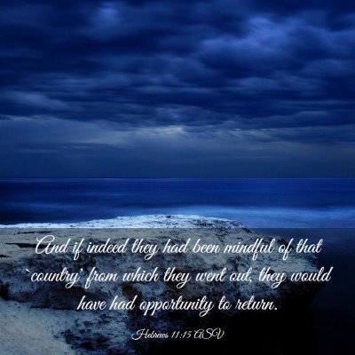 Picture 03 - Hebrews 11:15 ASV - And if indeed they had been mindful of that - Bible Verse Picture