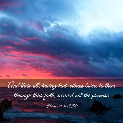 Picture 03 - Hebrews 11:39 ASV - And these all, having had witness borne to them - Bible Verse Picture