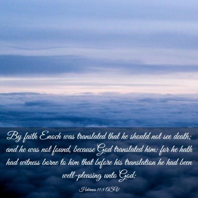 Picture 03 - Hebrews 11:5 ASV - By faith Enoch was translated that he should not - Bible Verse Picture