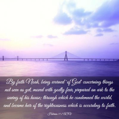 Picture 03 - Hebrews 11:7 ASV - By faith Noah, being warned `of God' concerning - Bible Verse Picture