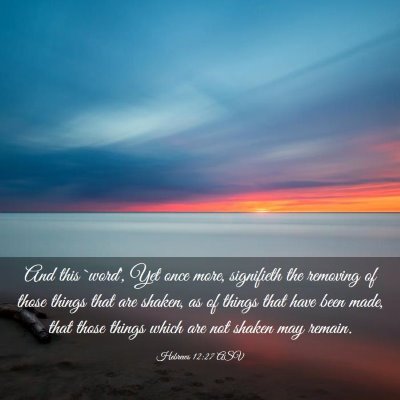Picture 03 - Hebrews 12:27 ASV - And this `word', Yet once more, signifieth the - Bible Verse Picture
