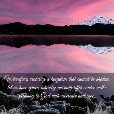 Picture 03 - Hebrews 12:28 ASV - Wherefore, receiving a kingdom that cannot be - Bible Verse Picture