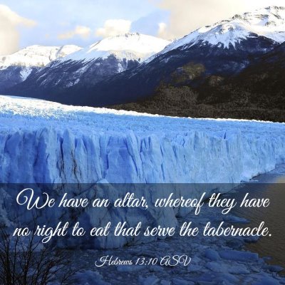 Picture 03 - Hebrews 13:10 ASV - We have an altar, whereof they have no right to - Bible Verse Picture