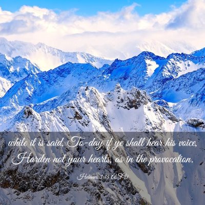 Picture 03 - Hebrews 3:15 ASV - while it is said, To-day if ye shall hear his - Bible Verse Picture