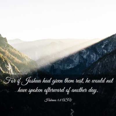 Picture 03 - Hebrews 4:8 ASV - For if Joshua had given them rest, he would not - Bible Verse Picture