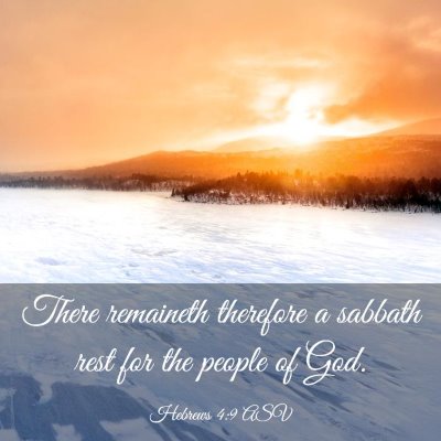 Picture 03 - Hebrews 4:9 ASV - There remaineth therefore a sabbath rest for the - Bible Verse Picture