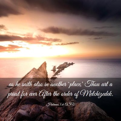 Picture 03 - Hebrews 5:6 ASV - as he saith also in another `place,' Thou art a - Bible Verse Picture