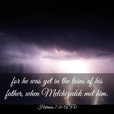 Picture 03 - Hebrews 7:10 ASV - for he was yet in the loins of his father, when - Bible Verse Picture