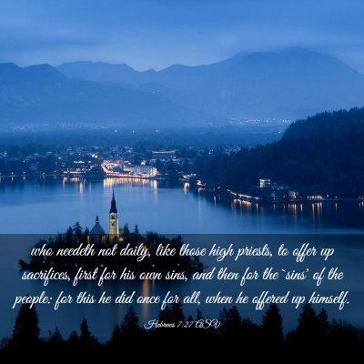 Picture 03 - Hebrews 7:27 ASV - who needeth not daily, like those high priests, - Bible Verse Picture