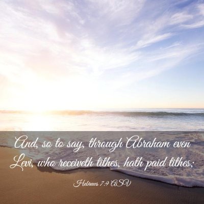 Picture 03 - Hebrews 7:9 ASV - And, so to say, through Abraham even Levi, who - Bible Verse Picture