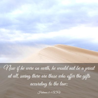 Picture 03 - Hebrews 8:4 ASV - Now if he were on earth, he would not be a priest - Bible Verse Picture