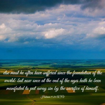 Picture 03 - Hebrews 9:26 ASV - else must he often have suffered since the - Bible Verse Picture