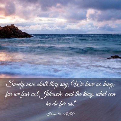 Picture 03 - Hosea 10:3 ASV - Surely now shall they say, We have no king; for - Bible Verse Picture