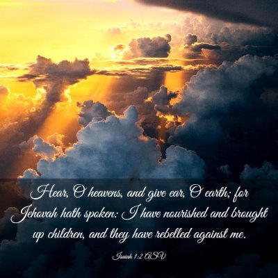 Picture 03 - Isaiah 1:2 ASV - Hear, O heavens, and give ear, O earth; for - Bible Verse Picture