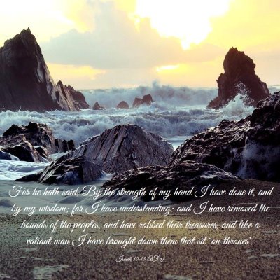 Picture 03 - Isaiah 10:13 ASV - For he hath said, By the strength of my hand I - Bible Verse Picture