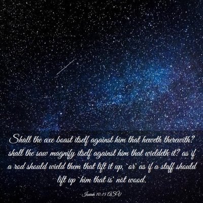 Picture 03 - Isaiah 10:15 ASV - Shall the axe boast itself against him that - Bible Verse Picture