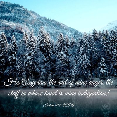 Picture 03 - Isaiah 10:5 ASV - Ho Assyrian, the rod of mine anger, the staff in - Bible Verse Picture