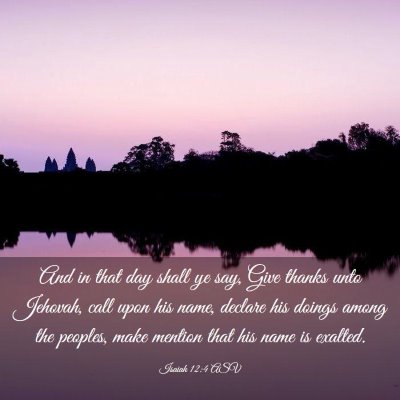 Picture 03 - Isaiah 12:4 ASV - And in that day shall ye say, Give thanks unto - Bible Verse Picture