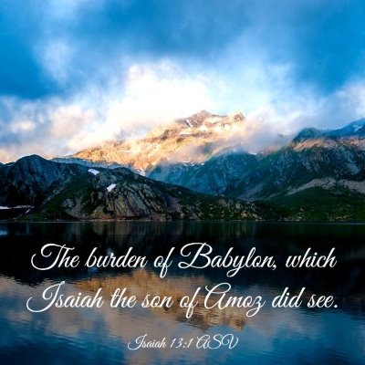 Picture 03 - Isaiah 13:1 ASV - The burden of Babylon, which Isaiah the son of - Bible Verse Picture