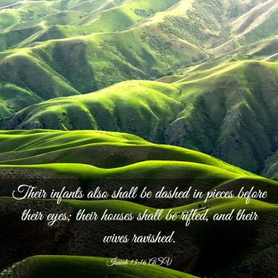 Picture 03 - Isaiah 13:16 ASV - Their infants also shall be dashed in pieces - Bible Verse Picture