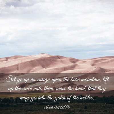 Picture 03 - Isaiah 13:2 ASV - Set ye up an ensign upon the bare mountain, lift - Bible Verse Picture