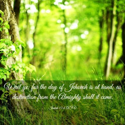 Picture 03 - Isaiah 13:6 ASV - Wail ye; for the day of Jehovah is at hand; as - Bible Verse Picture