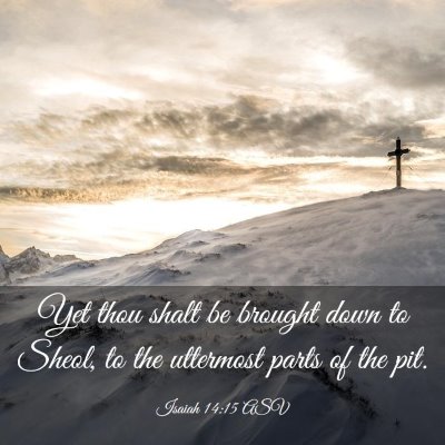 Picture 03 - Isaiah 14:15 ASV - Yet thou shalt be brought down to Sheol, to the - Bible Verse Picture
