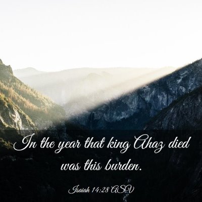 Picture 03 - Isaiah 14:28 ASV - In the year that king Ahaz died was this - Bible Verse Picture