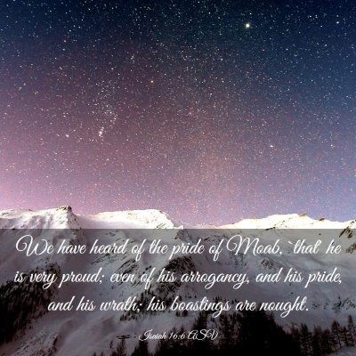 Picture 03 - Isaiah 16:6 ASV - We have heard of the pride of Moab, `that' he is - Bible Verse Picture