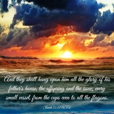 Picture 03 - Isaiah 22:24 ASV - And they shall hang upon him all the glory of his - Bible Verse Picture