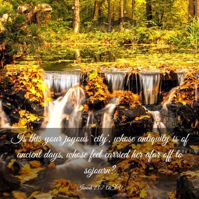 Picture 03 - Isaiah 23:7 ASV - Is this your joyous `city', whose antiquity is of - Bible Verse Picture