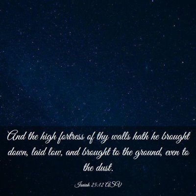 Picture 03 - Isaiah 25:12 ASV - And the high fortress of thy walls hath he - Bible Verse Picture